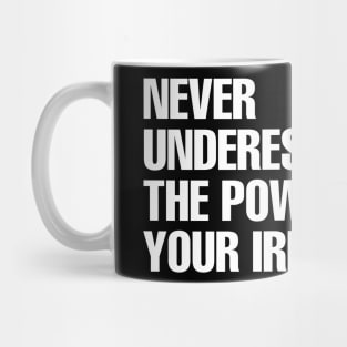 Never underestimate the power of your irrelevance Mug